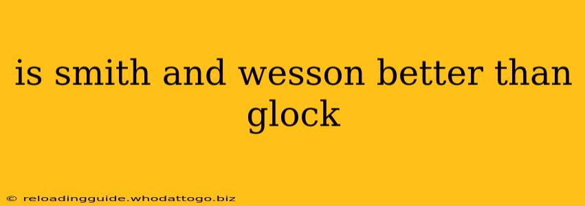 is smith and wesson better than glock