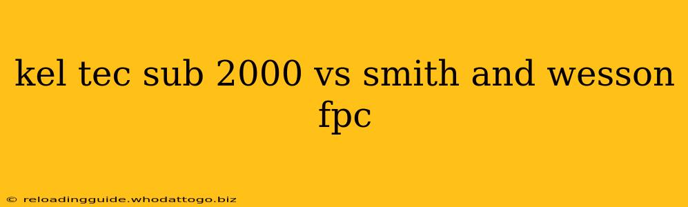 kel tec sub 2000 vs smith and wesson fpc