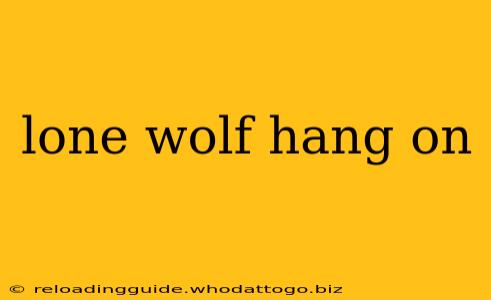 lone wolf hang on