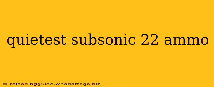 quietest subsonic 22 ammo