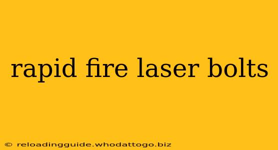 rapid fire laser bolts