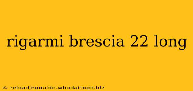 rigarmi brescia 22 long