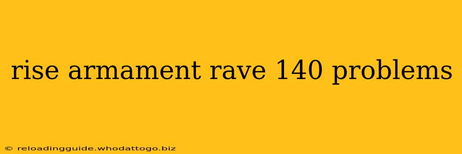 rise armament rave 140 problems