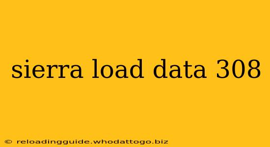 sierra load data 308