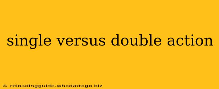 single versus double action