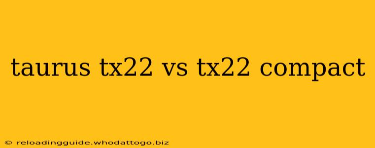 taurus tx22 vs tx22 compact