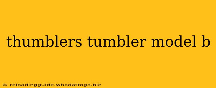 thumblers tumbler model b