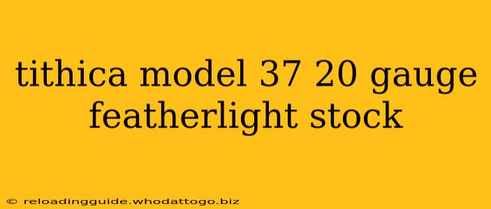 tithica model 37 20 gauge featherlight stock