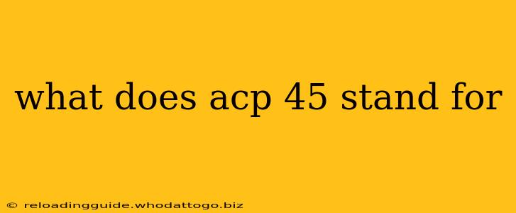 what does acp 45 stand for