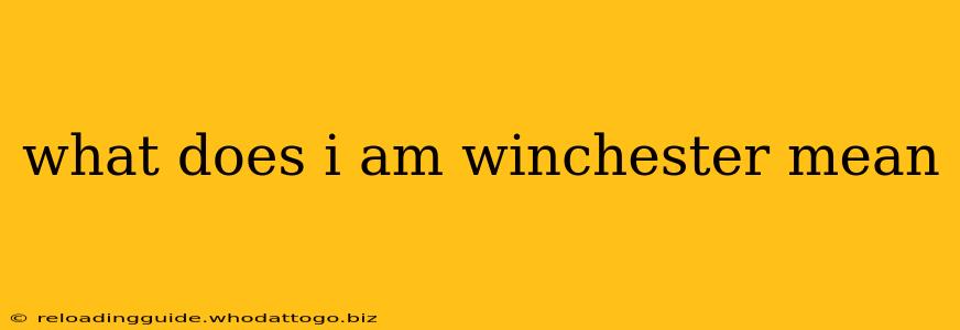 what does i am winchester mean