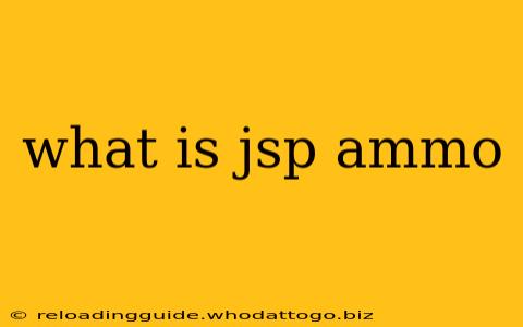 what is jsp ammo