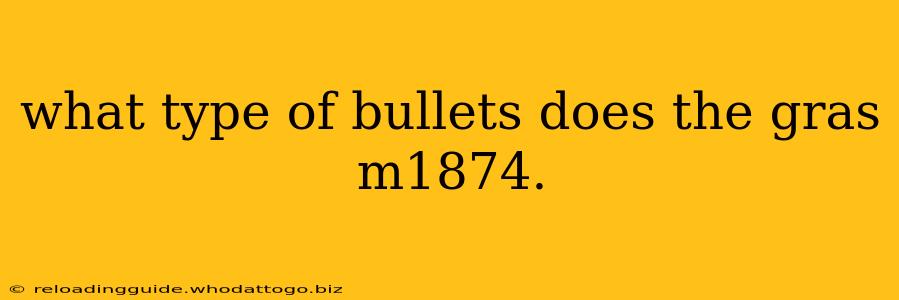 what type of bullets does the gras m1874.