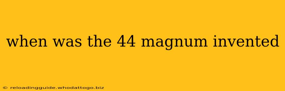 when was the 44 magnum invented