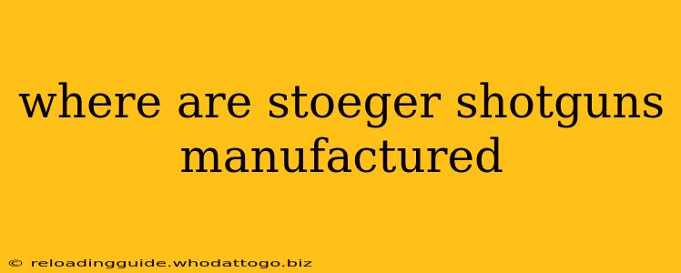 where are stoeger shotguns manufactured