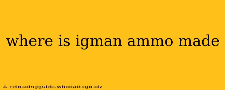 where is igman ammo made